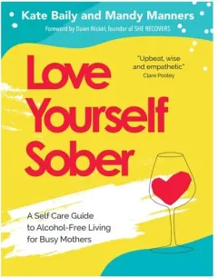 Coperta cărții Love Yourself Sober A Self Care Guide to Alcohol-Free Living for Busy Mothers