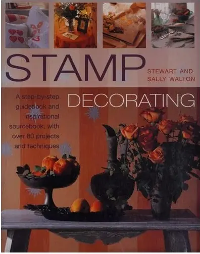 Coperta cărții Stamp Decorating A Step-by-step Guidebook and Inspirational Sourcebook, with Over 80 Projects and Techniques