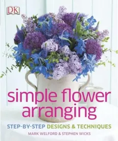 Coperta cărții Simple Flower Arranging, Mark Welford, Stephen Wicks