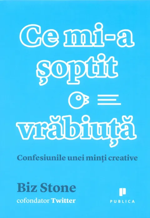 Coperta cărții Ce mi-a soptit o vrabiuta. Confesiunile unei minti creative