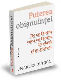 Coperta cărții Puterea obișnuinței De ce facem ceea ce facem în viață și în afaceri