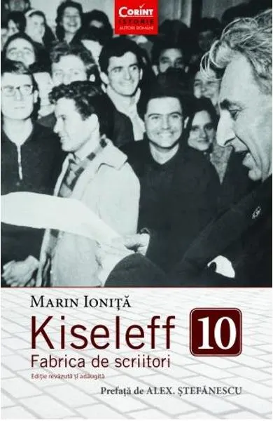 Coperta cărții Kiseleff 10. Fabrica de scriitori