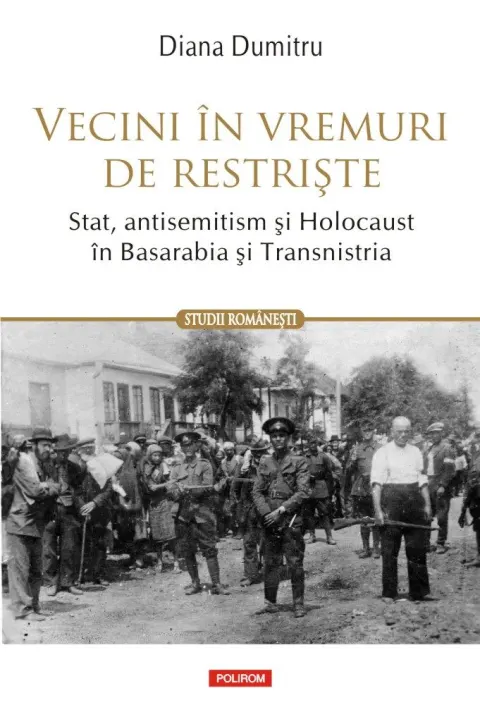 Coperta cărții Vecini în vremuri de restriște. Stat, antisemitism și Holocaust în Basarabia și Transnistria