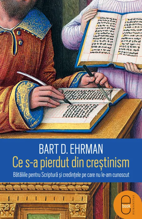 Coperta cărții Ce s-a pierdut din creștinism. Bătăliile pentru Scriptură și credințele pe care nu le-am cunoscut (pdf)