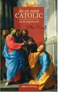 Coperta cărții De ce sunt catolic - 40 de argumente