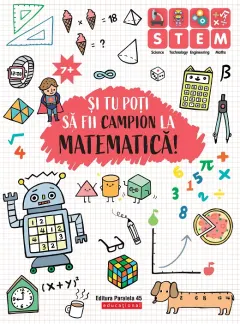 Coperta cărții Și tu poți să fii campion la Matematică (7 ani+)