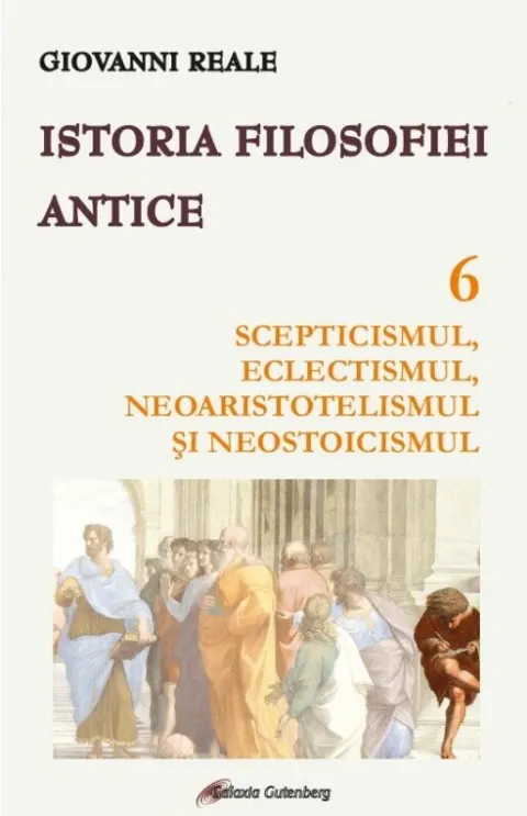Coperta cărții Istoria filosofiei antice (vol. 6): Scepticismul, eclectismul, neoaristotelismul și neostoicismul