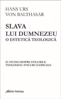 Coperta cărții Slava lui Dumnezeu. O estetică teologică (vol. II): Studii despre stilurile teologice: stiluri clericale
