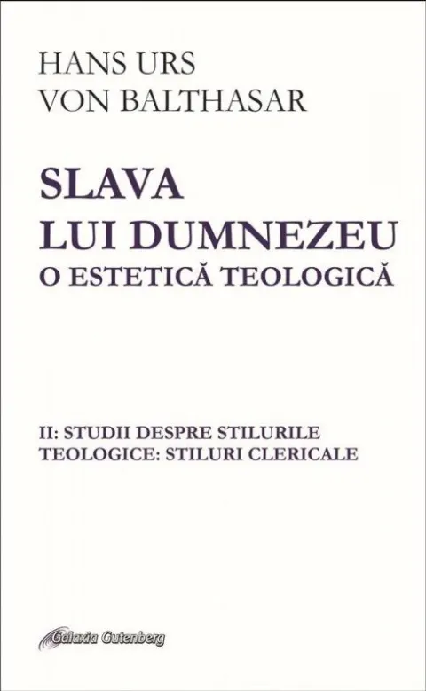 Coperta cărții Slava lui Dumnezeu. O estetică teologică (vol. II): Studii despre stilurile teologice: stiluri clericale