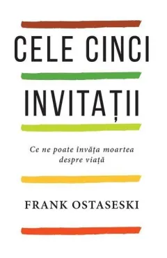Coperta cărții Cele cinci invitații. Ce ne poate învăța moartea despre viață