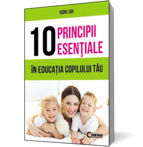 Coperta cărții 10 principii esențiale în educația copilului tău