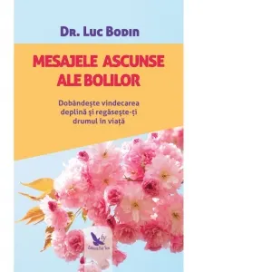 Coperta cărții Mesajele ascunse ale bolilor. Dobandeste vindecarea deplina si regaseste-ti drumul in viata