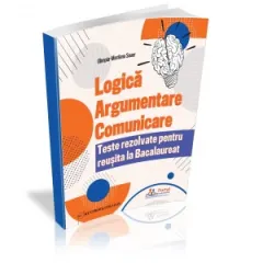 Coperta cărții Logica, Argumentare si Comunicare. Teste rezolvate pentru reusita la Bacalaureat