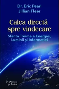 Coperta cărții Calea directa spre vindecare. Sfanta treime a energiei, luminii si informatiei