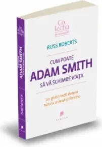 Coperta cărții Cum poate Adam Smith sa va schimbe viata - Un ghid inedit despre natura umana si fericire