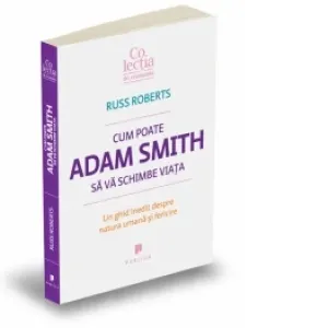 Coperta cărții Cum poate Adam Smith sa va schimbe viata - Un ghid inedit despre natura umana si fericire