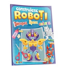 Coperta cărții Construiesc Roboti. Decupez. Lipesc. Colorez