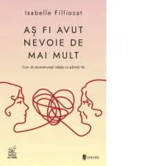 Coperta cărții As fi avut nevoie de mai mult. Cum sa reconstruiesti relatia cu parintii tai