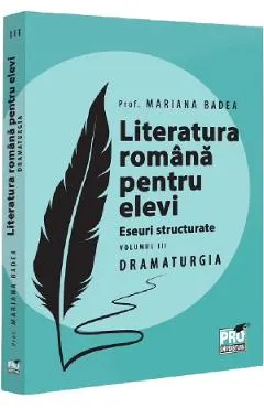 Coperta cărții Literatura romana pentru elevi. Eseuri structurate Vol.3: Dramaturgie