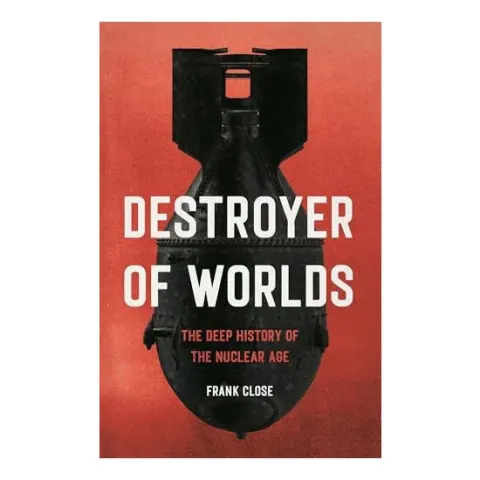 Coperta cărții Destroyer of worlds: the deep history of the Nuclear age