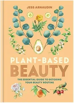 Coperta cărții Plant-based beauty: the essential guide to detoxing your beauty routine