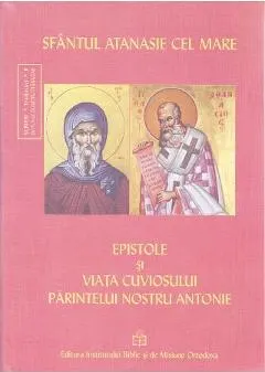 Coperta cărții Epistole si viata cuviosului parintelui nostru Antonie - Atanasie cel Mare