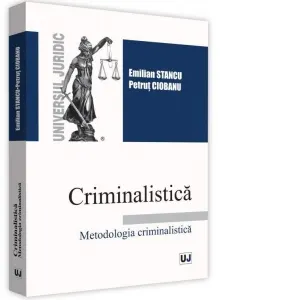 Coperta cărții Criminalistica. Metodologia criminalistica - Emilian Stancu, Petrut Ciobanu