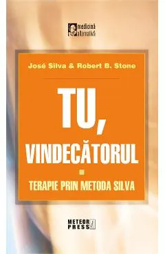 Coperta cărții Tu vindecatorul. Terapie prin metoda Silva - Jose Silva, Robert B. Stone