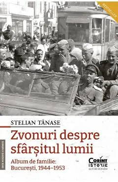 Coperta cărții Zvonuri despre sfarsitul lumii. Album de familie: Bucuresti 1944-1953 Ed.2
