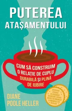 Coperta cărții Puterea atasamentului. Cum sa construim o relatie de cuplu durabila si plina de iubire