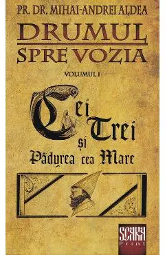 Coperta cărții Drumul spre Vozia Vol.1: Cei trei si Padurea cea Mare - Mihai-Andrei Aldea