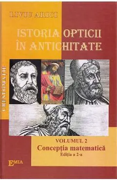 Coperta cărții Istoria opticii in Antichitate. Crestomatie. Vol.2: Conceptia matematica Ed.2