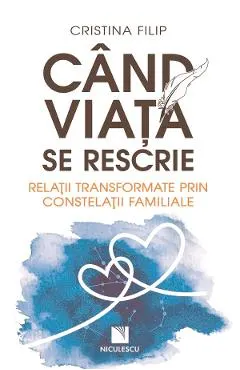 Coperta cărții Cand viata se rescrie. Relatii transformate prin constelatii familiale