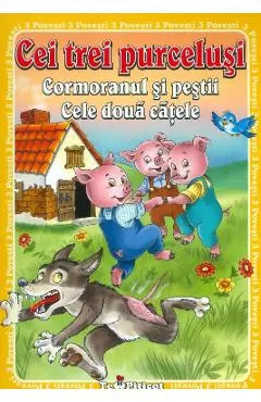 Coperta cărții 3 Povesti: Cei trei purcelusi. Cormoranul si pestii. Cele doua catele