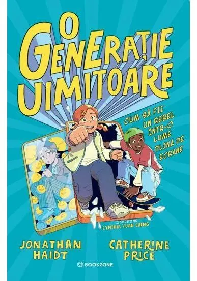 Coperta cărții O generatie uimitoare. Cum sa fii un rebel intr-o lume plina de ecrane