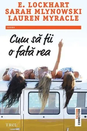 Coperta cărții Cum sa fii o fata rea - E. Lockhart, Sarah Mlynowski, Lauren Myracle