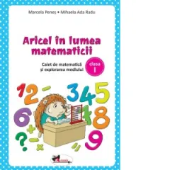 Coperta cărții Aricel in lumea matematicii. Caiet de matematica si explorarea mediului pentru clasa I