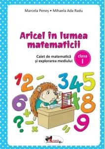 Coperta cărții Aricel in lumea matematicii. Caiet de matematica si explorarea mediului pentru clasa I