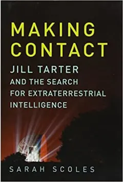 Coperta cărții Making Contact: Jill Tarter and the Search for Extraterrestrial Intelligence