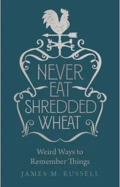 Coperta cărții Never Eat Shredded Wheat: Weird Ways to Remember Things