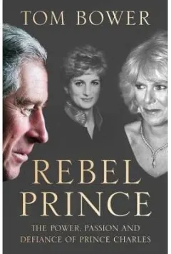 Coperta cărții Rebel Prince : The Power, Passion and Defiance of Prince Charles