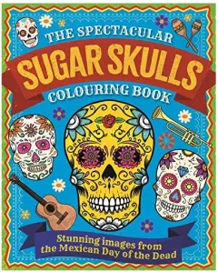 Coperta cărții The Spectacular Sugar Skulls Colouring Book(Arcturus Creative Colouring)