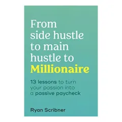 Coperta cărții From Side Hustle to Main Hustle to Millionaire