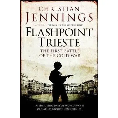 Coperta cărții Flashpoint Trieste : The First Battle of the Cold War