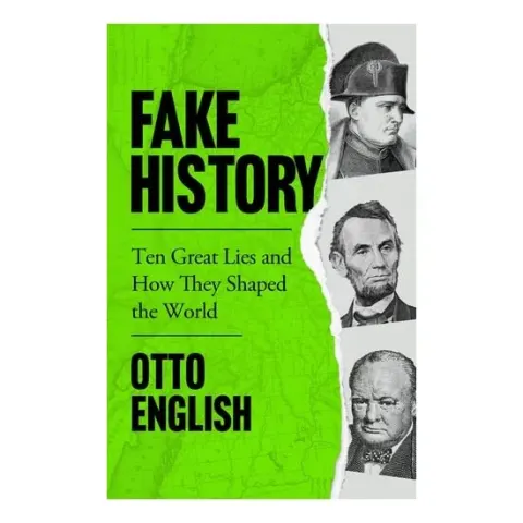 Coperta cărții Fake History- Ten Great Lies & How They Shaped The World