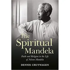 Coperta cărții The Spiritual Mandela: Faith and Religion in the Life of Nelson Mandela