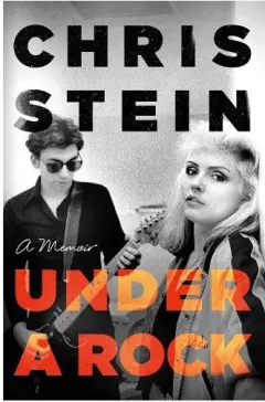 Coperta cărții Under a Rock Chris Stein Debbie Harry Blondie memoir