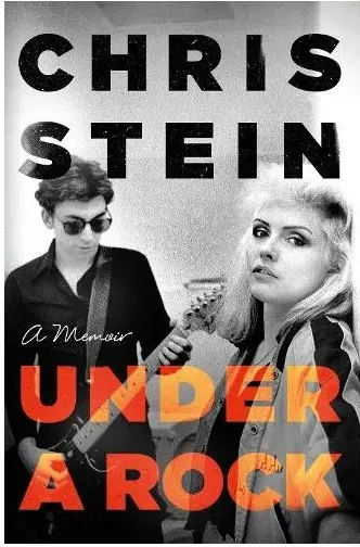 Coperta cărții Under a Rock Chris Stein Debbie Harry Blondie memoir