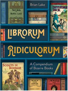 Coperta cărții Librorum Ridiculorum A Compendium of Bizarre Books