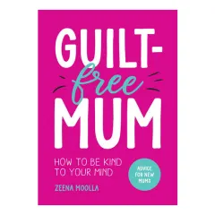 Coperta cărții Guilt-Free Mum How to Be Kind to Your Mind: Advice for New Mums